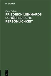 Book cover of Friedrich Lienhards schöpferische Persönlichkeit by Franz Schultz