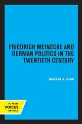 Book cover of Friedrich Meinecke and German Politics in the Twentieth Century by Robert A. Pois