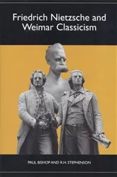 Book cover of Friedrich Nietzsche and Weimar Classicism by Paul Bishop