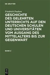 Book cover of Friedrich Paulsen: Geschichte des gelehrten Unterrichts auf den deutschen Schulen und Universitäten vom Ausgang des Mittelalters bis zur Gegenwart. Band 2 by Friedrich Paulsen
