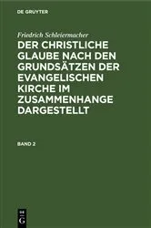 Book cover of Friedrich Schleiermacher: Der christliche Glaube nach den Grundsätzen der evangelischen Kirche im Zusammenhange dargestellt. Band 2 (7th ed.) by Martin Redeker