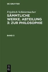 Book cover of Friedrich Schleiermacher: Sämmtliche Werke. Abteilung 3: Zur Philosophie. Band 5 by Friedrich Schleiermacher