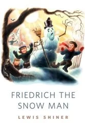 Book cover of Friedrich the Snow Man by Lewis Shiner