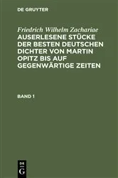 Book cover of Friedrich Wilhelm Zachariae: Auserlesene Stücke der besten deutschen Dichter von Martin Opitz bis auf gegenwärtige Zeiten. Band 1 by Friedrich Wilhelm Zachariae