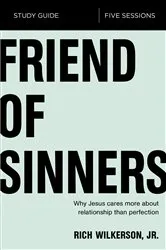 Book cover of Friend of Sinners Bible Study Guide by Rich Wilkerson Jr.