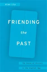 Book cover of Friending the Past by Alan Liu