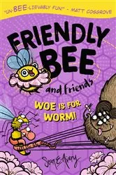Book cover of Friendly Bee and Friends: Woe is for Worm! by Sean E Avery