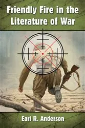 Book cover of Friendly Fire in the Literature of War by Earl R. Anderson