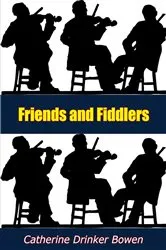 Book cover of Friends and Fiddlers by Catherine Drinker Bowen