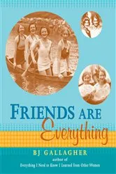 Book cover of Friends Are Everything by BJ Gallagher