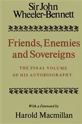 Book cover of Friends, Enemies and Sovereigns by Sir John Wheeler Wheeler-Bennett