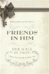 Book cover of Friends in Him (Our Walk of Faith) by Brooke Mitchell