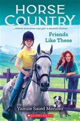 Book cover of Friends Like These (Horse Country #2) by Yamile Saied Méndez
