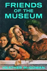 Book cover of Friends of the Museum by Heather McGowan