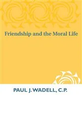 Book cover of Friendship and the Moral Life by Paul J. Wadell C.P.