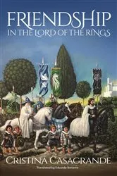 Book cover of Friendship in The Lord of the Rings by Cristina Casagrande