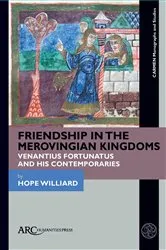 Book cover of Friendship in the Merovingian Kingdoms by Hope Williard