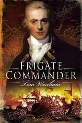 Book cover of Frigate Commander by Tom Wareham