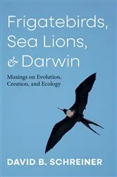 Book cover of Frigatebirds, Sea Lions, and Darwin by David B. Schreiner