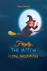 Book cover of Frigity, the Witch: Flying Broomstick by Harp Dhami