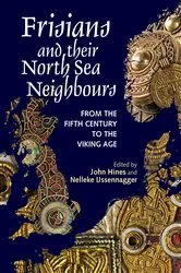 Book cover of Frisians and their North Sea Neighbours by John Hines