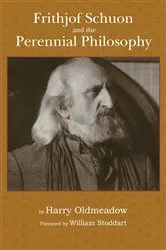 Book cover of Frithjof Schuon and the Perennial Philosophy by Harry Oldmeadow