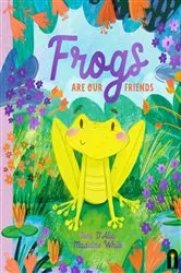 Book cover of Frogs Are Our Friends by Toni D'Alia