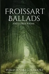 Book cover of Froissart Ballads and Other Poems by Philip Pendleton Cooke