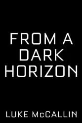 Book cover of From a Dark Horizon by Luke McCallin