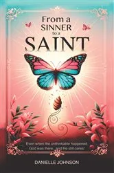 Book cover of From A Sinner To A Saint by Danielle Johnson