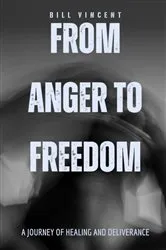 Book cover of From Anger to Freedom by Bill Vincent