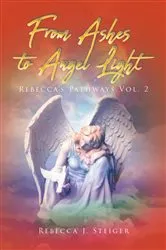 Book cover of From Ashes to Angel Light by Rebecca J Steiger
