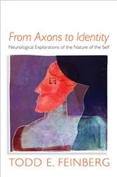 Book cover of From Axons to Identity: Neurological Explorations of the Nature of the Self (Norton Series on Interpersonal Neurobiology) by Todd E. Feinberg