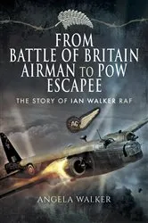 Book cover of From Battle of Britain Airman to PoW Escapee by Angela Walker