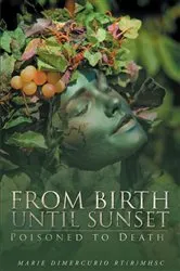 Book cover of From Birth Until Sunset by Marie DiMercurio RT(R) MHSc