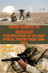 Book cover of From Bosnia To Baghdad: The Evolution Of US Army Special Forces From 1995-2004 by Unknown