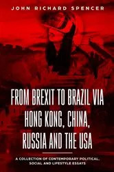 Book cover of From Brexit to Brazil via Hong Kong, China, Russia and the USA by John Richard Spencer