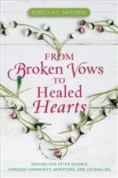 Book cover of From Broken Vows to Healed Hearts by Rebecca L. Mitchell