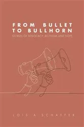 Book cover of From Bullet to Bullhorn by Lois A. Schaffer