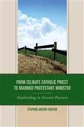 Book cover of From Celibate Catholic Priest to Married Protestant Minister by Stephen Joseph Fichter