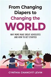 Book cover of From Changing Diapers to Changing the World by Cynthia Changyit Levin