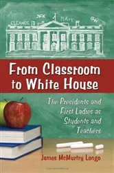 Book cover of From Classroom to White House by James McMurtry Longo