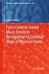 Book cover of From Content-based Music Emotion Recognition to Emotion Maps of Musical Pieces by Jacek Grekow