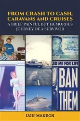 Book cover of From Crash to Cash, Caravans and Cruises by Iain Manson