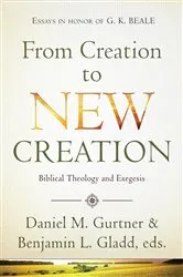 Book cover of From Creation to New Creation by Daniel Gurtner