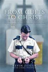 Book cover of From Cuffs to Christ by Kevin Zeiger