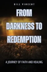Book cover of From Darkness to Redemption by Bill Vincent