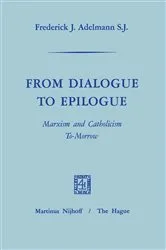 Book cover of From Dialogue to Epilogue Marxism and Catholicism Tomorrow by Unknown