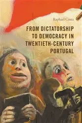 Book cover of From Dictatorship to Democracy in Twentieth-Century Portugal by Raphael Costa