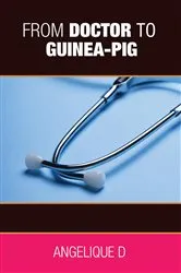 Book cover of From Doctor to Guinea-pig by Angelique D